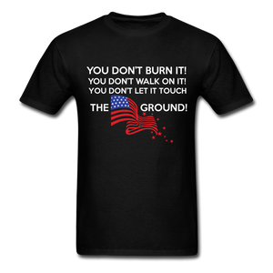 You Don't Burn It! You Don't Walk On It! You Don't Let It Touch The Ground! Men's T-Shirt - black