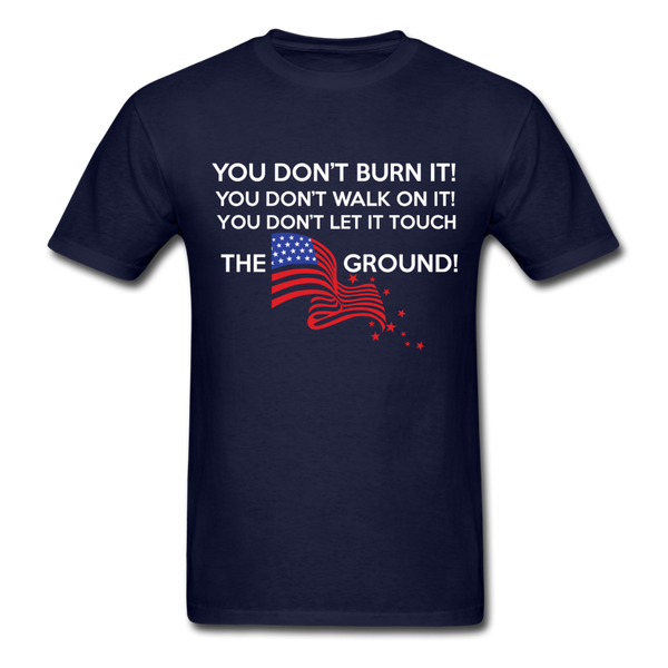 You Don't Burn It! You Don't Walk On It! You Don't Let It Touch The Ground! Men's T-Shirt - navy