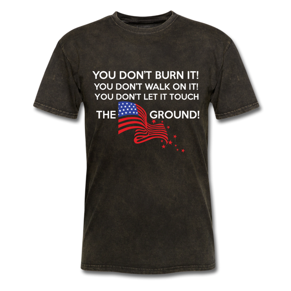 You Don't Burn It! You Don't Walk On It! You Don't Let It Touch The Ground! Men's T-Shirt - mineral black