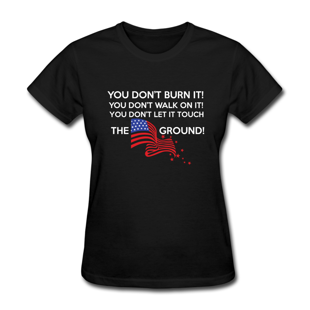 You Don't Burn It! You Don't Walk On It! You Don't Let It Touch The Ground! Women's T-Shirt - black