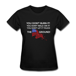 You Don't Burn It! You Don't Walk On It! You Don't Let It Touch The Ground! Women's T-Shirt - black