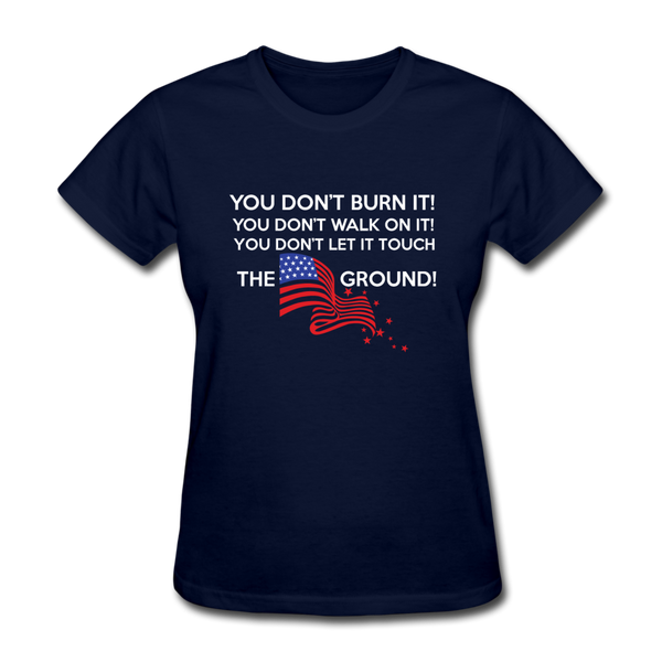 You Don't Burn It! You Don't Walk On It! You Don't Let It Touch The Ground! Women's T-Shirt - navy