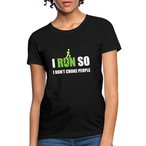 I Run So I Don't Choke People Women's T-Shirt - black