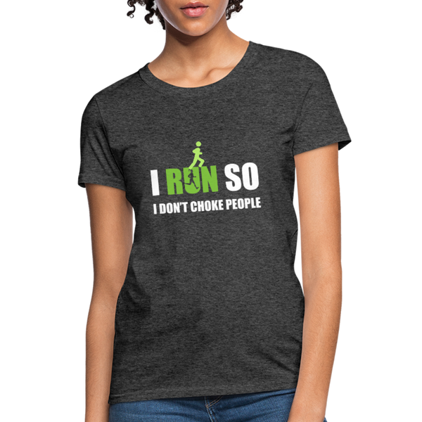 I Run So I Don't Choke People Women's T-Shirt - heather black