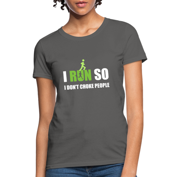 I Run So I Don't Choke People Women's T-Shirt - charcoal