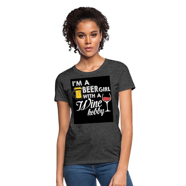 I'm A Beer Girl With A Wine Hobby Women's T-Shirt - heather black