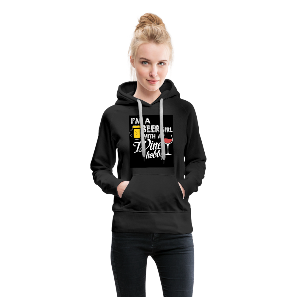 I'm A Beer Girl With A Wine Hobby Women’s Premium Hoodie - black