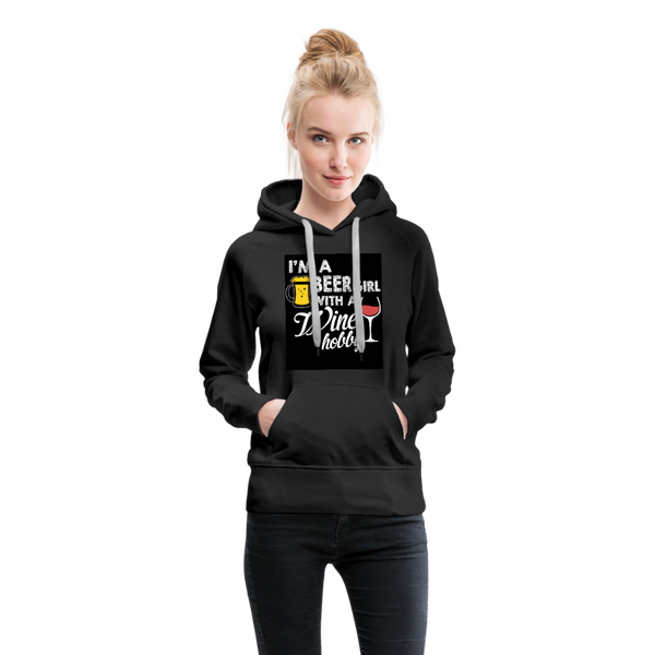 I'm A Beer Girl With A Wine Hobby Women’s Premium Hoodie - black