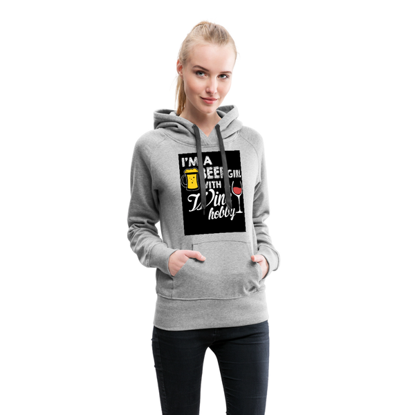 I'm A Beer Girl With A Wine Hobby Women’s Premium Hoodie - heather gray