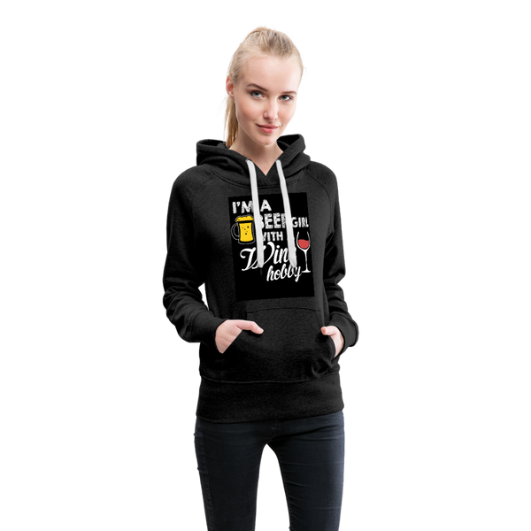 I'm A Beer Girl With A Wine Hobby Women’s Premium Hoodie - charcoal gray