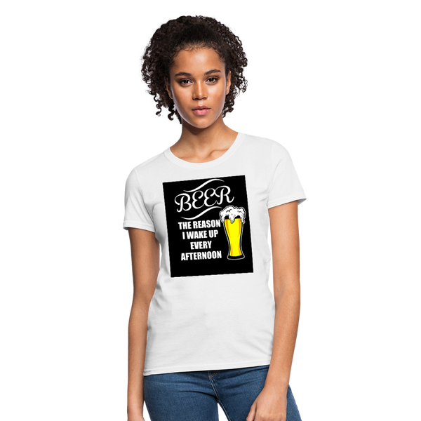 Beer The Reason I Wake Up Every Afternoon Women's T-Shirt - white