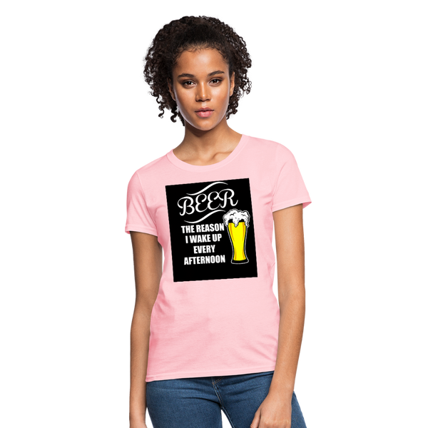 Beer The Reason I Wake Up Every Afternoon Women's T-Shirt - pink