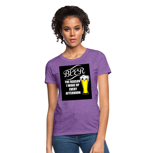 Beer The Reason I Wake Up Every Afternoon Women's T-Shirt - purple heather