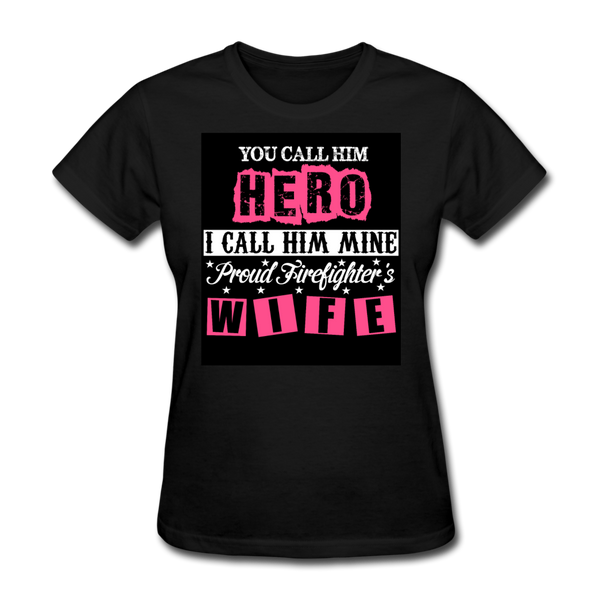 You Call Him Hero I Call Him Mine Proud Firefighter's Wife Women's T-Shirt - black