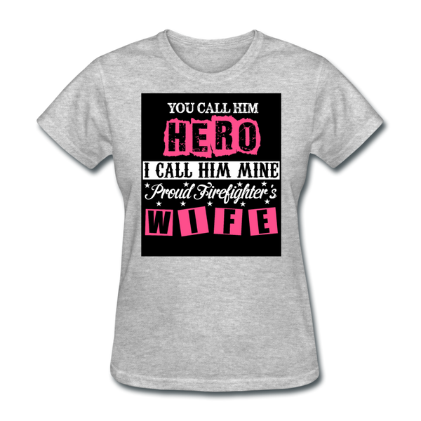 You Call Him Hero I Call Him Mine Proud Firefighter's Wife Women's T-Shirt - heather gray