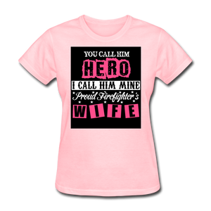 You Call Him Hero I Call Him Mine Proud Firefighter's Wife Women's T-Shirt - pink