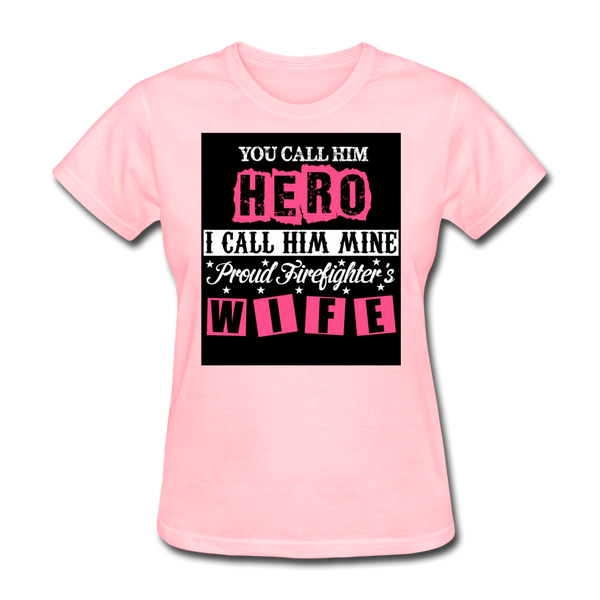 You Call Him Hero I Call Him Mine Proud Firefighter's Wife Women's T-Shirt - pink