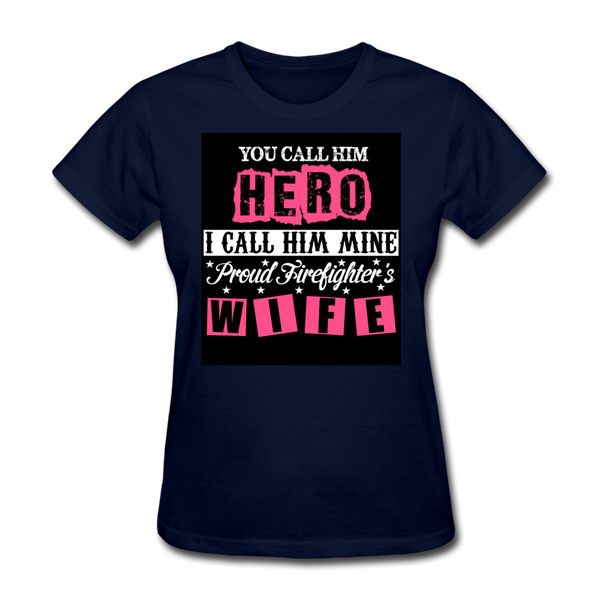 You Call Him Hero I Call Him Mine Proud Firefighter's Wife Women's T-Shirt - navy