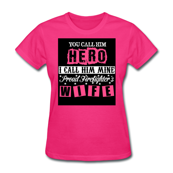 You Call Him Hero I Call Him Mine Proud Firefighter's Wife Women's T-Shirt - fuchsia