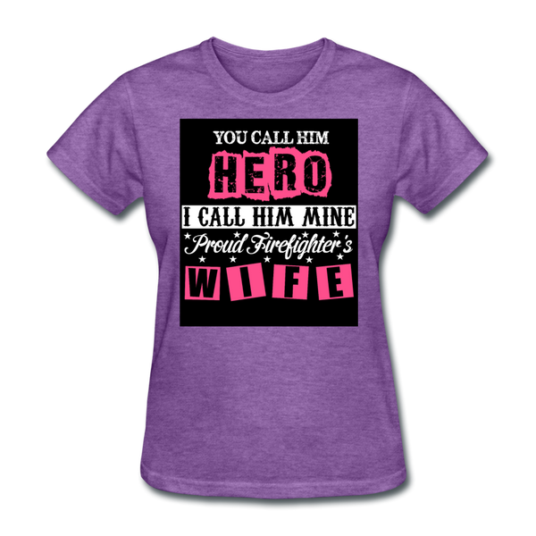 You Call Him Hero I Call Him Mine Proud Firefighter's Wife Women's T-Shirt - purple heather