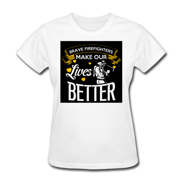Brave Firefighters Make Our Lives Better Women's T-Shirt - white
