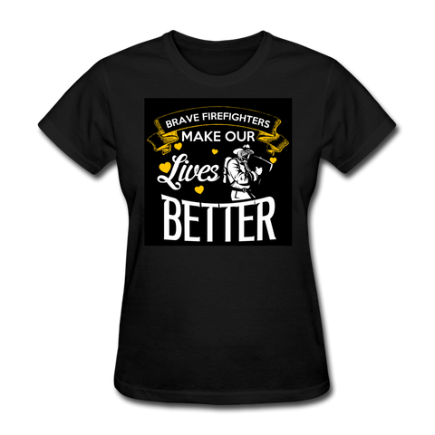 Brave Firefighters Make Our Lives Better Women's T-Shirt - black