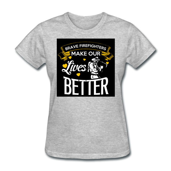 Brave Firefighters Make Our Lives Better Women's T-Shirt - heather gray