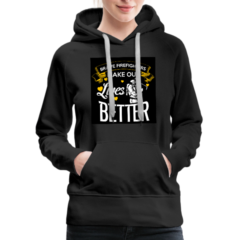 Brave Firefighters Make Our Lives Better Women’s Premium Hoodie - black