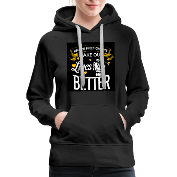 Brave Firefighters Make Our Lives Better Women’s Premium Hoodie - black