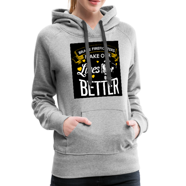 Brave Firefighters Make Our Lives Better Women’s Premium Hoodie - heather gray