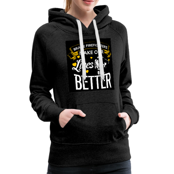 Brave Firefighters Make Our Lives Better Women’s Premium Hoodie - charcoal gray