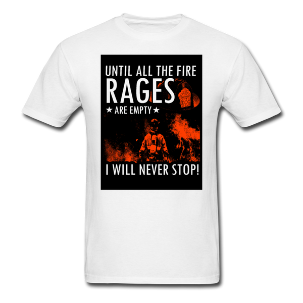 Until All The Fire Rages Are Empty I Will Never Stop Unisex Classic T-Shirt - white