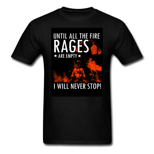 Until All The Fire Rages Are Empty I Will Never Stop Unisex Classic T-Shirt - black