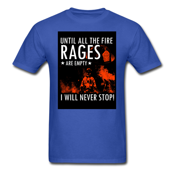 Until All The Fire Rages Are Empty I Will Never Stop Unisex Classic T-Shirt - royal blue