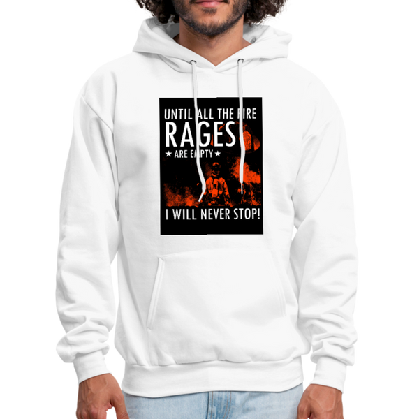 Until All The Fire Rages Are Empty I Will Never Stop Men's Hoodie - white