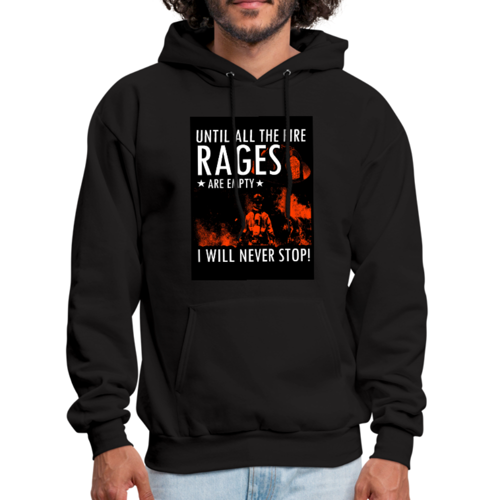 Until All The Fire Rages Are Empty I Will Never Stop Men's Hoodie - black