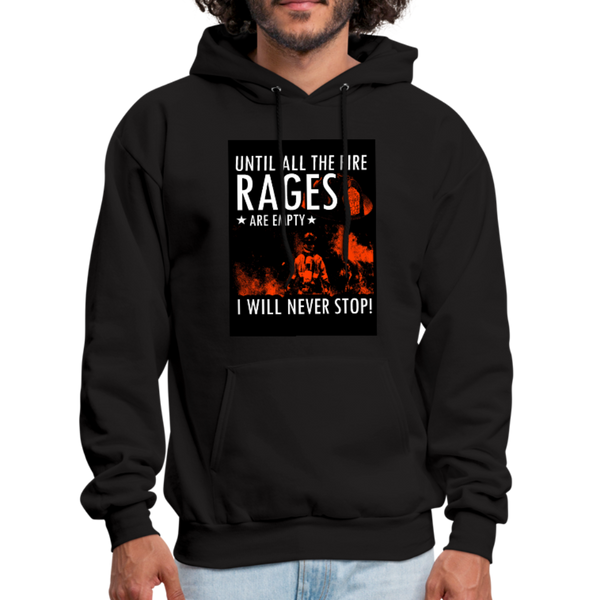 Until All The Fire Rages Are Empty I Will Never Stop Men's Hoodie - black