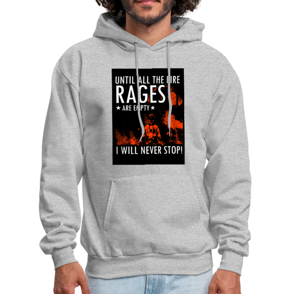 Until All The Fire Rages Are Empty I Will Never Stop Men's Hoodie - heather gray