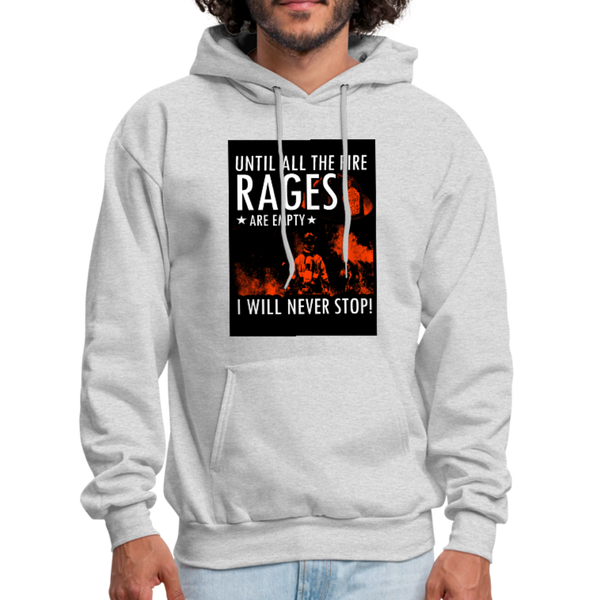 Until All The Fire Rages Are Empty I Will Never Stop Men's Hoodie - ash 