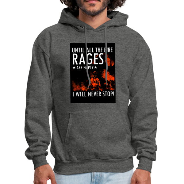 Until All The Fire Rages Are Empty I Will Never Stop Men's Hoodie - charcoal gray