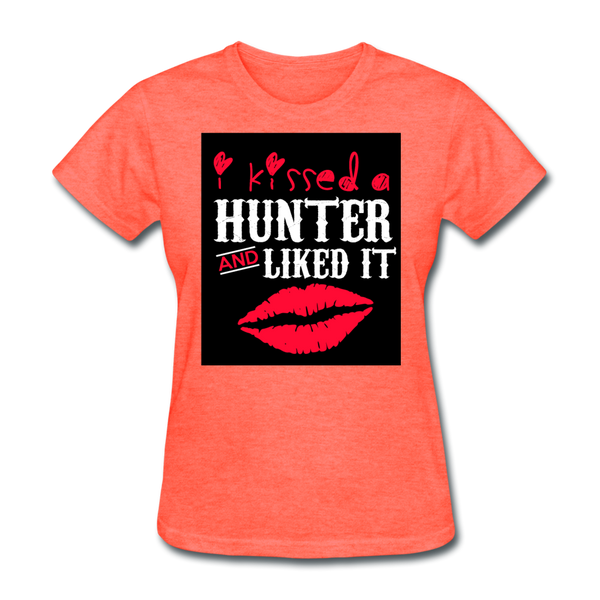 I Kissed A Hunter & Liked It Women's T-Shirt - heather coral