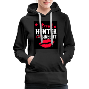 I Kissed A Hunter & Liked It Women’s Premium Hoodie - black