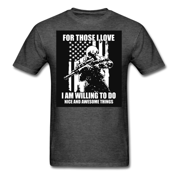 For Those I Love I Am Willing To Do Nice & Awesome Things Men's T-Shirt - heather black