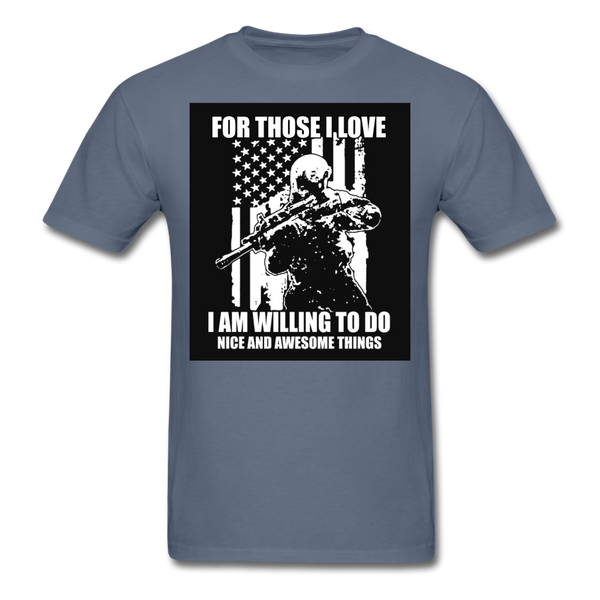 For Those I Love I Am Willing To Do Nice & Awesome Things Men's T-Shirt - denim