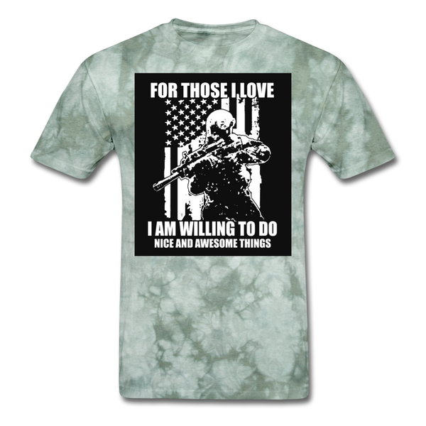 For Those I Love I Am Willing To Do Nice & Awesome Things Men's T-Shirt - military green tie dye