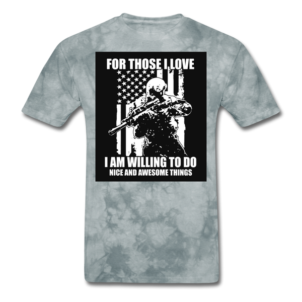 For Those I Love I Am Willing To Do Nice & Awesome Things Men's T-Shirt - grey tie dye