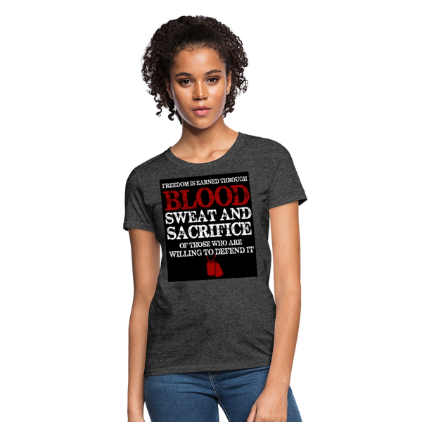 Freedom Is Earned Through Blood Sweat & Sacrifice Women's T-Shirt - heather black