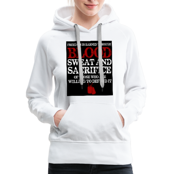 Freedom Is Earned Through Blood Sweat & Sacrifice Women’s Premium Hoodie - white