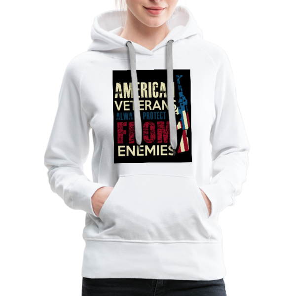 American Veterans Always Protect Us From Enemies Women’s Premium Hoodie - white