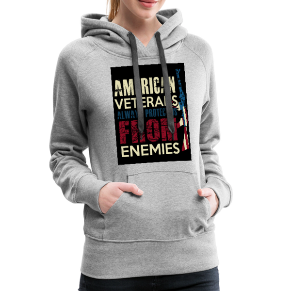 American Veterans Always Protect Us From Enemies Women’s Premium Hoodie - heather gray